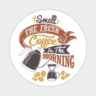 Smell the fresh coffee in the morning, coffee slogan white t-shirt Magnet